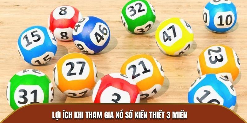 Những ưu điểm khi tham gia xổ số kiến thiết 3 miền