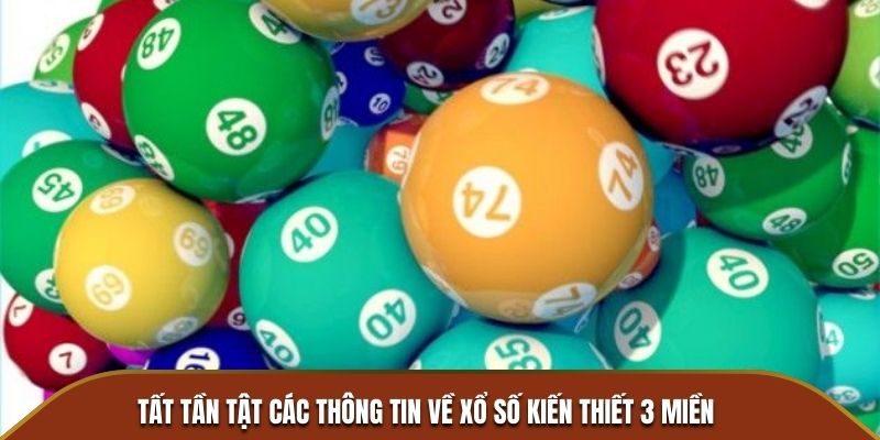 Tất tần tật các thông tin về xổ số kiến thiết 3 miền