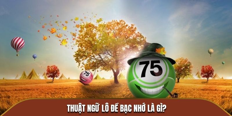 Thuật ngữ lô đề bạc nhớ là gì?