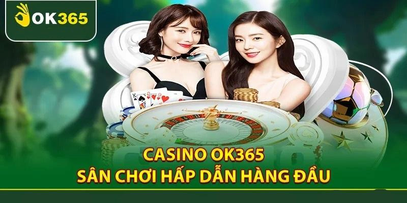 Giới thiệu đôi nét về đặc điểm của sảnh casino online OK365 