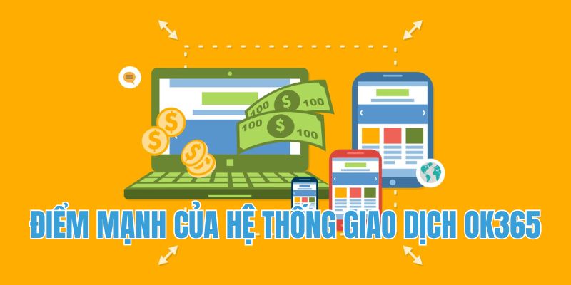 Điểm mạnh của hệ thống giao dịch OK365 