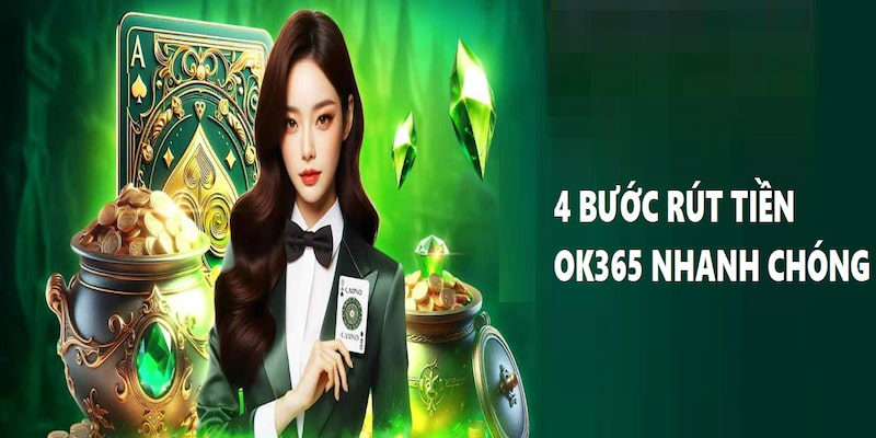 Chi tiết các bước rút tiền đơn giản tại nhà cái OK365