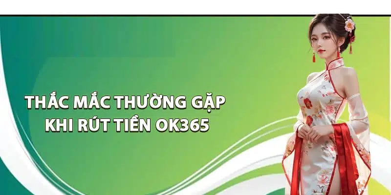 Những câu hỏi thường gặp khi rút thưởng OK365